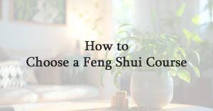 How to Choose a Feng Shui Course