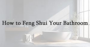 How to Feng Shui Your Bathroom
