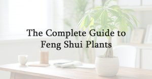 The Complete Guide to Feng Shui Plants