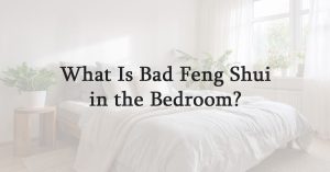 What Is Bad Feng Shui in the Bedroom
