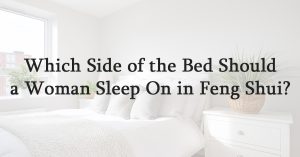 Which Side of the Bed Should a Woman Sleep On in Feng Shui