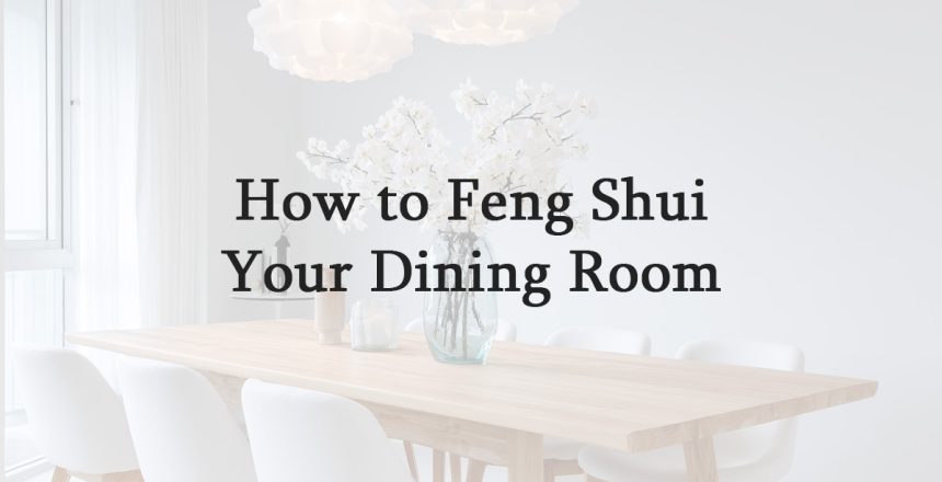 How to Feng Shui Your Dining Room
