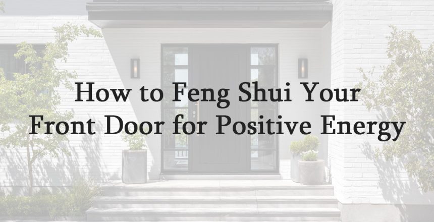 How to Feng Shui Your Front Door for Positive Energy