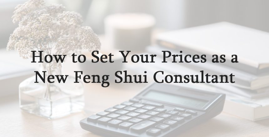 How to Set Your Prices as a New Feng Shui Consultant