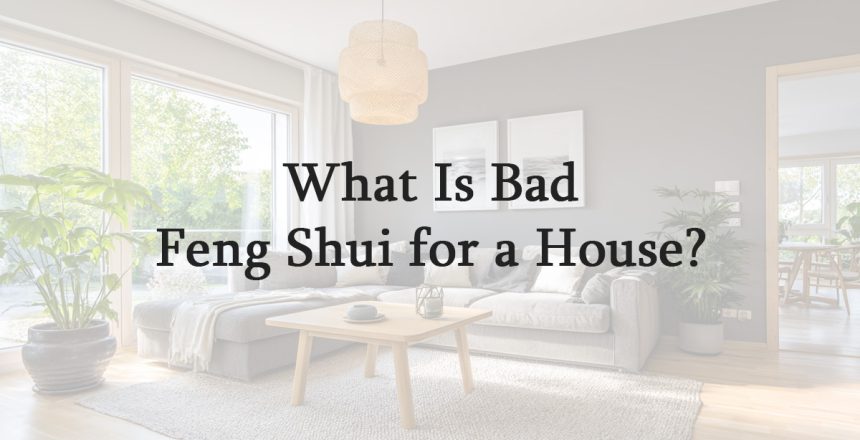 What Is Bad Feng Shui for a House