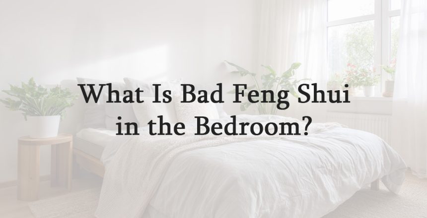 What Is Bad Feng Shui in the Bedroom