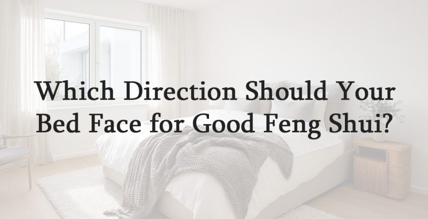 Which Direction Should Your Bed Face for Good Feng Shui