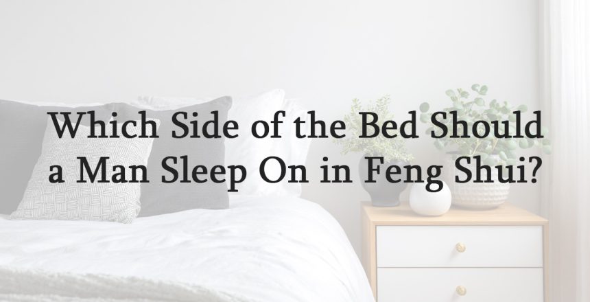 Which-Side-of-the-Bed-Should-a-Man-Sleep-On-in-Feng-Shui